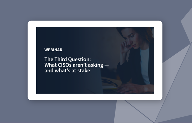 The Third Question: What CISOs Aren't Asking, and What's at Stake